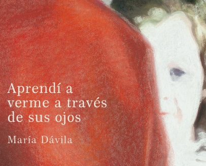 Aprend a verme a travs de sus ojos, de Mara Dvila